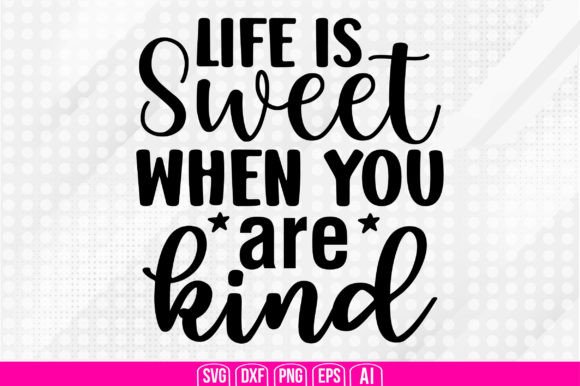 Download Life is Sweet when You Are Kind Svg - Life is sweet when you are kind svg Collection